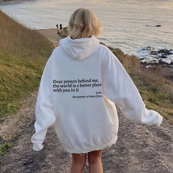 Women's Hoodies Dear Person Behind Me The World Is A Better Place With You In It Love Long Sleeve T-Shirt Alphabet Hoodie Brand Sweatshirt